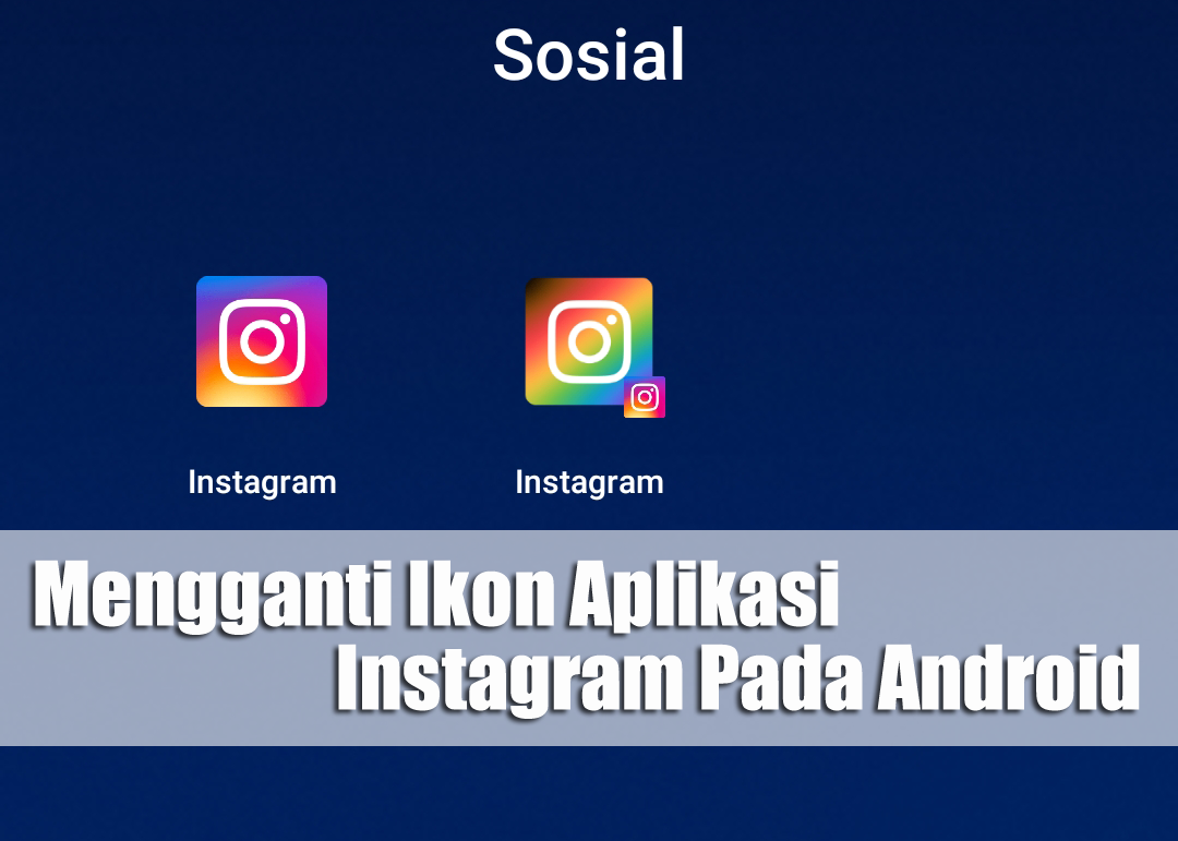 Cara Mudah Mengganti Ikon Aplikasi Instagram Pada Android