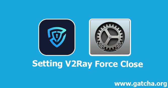 Cara Setting Aplikasi V2Ray Jika Force Close atau Diskonek atau Hilang