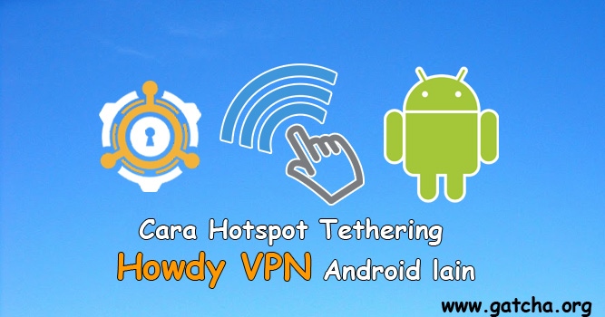 Cara Hotspot Tethering Howdy VPN ke Android Lain
