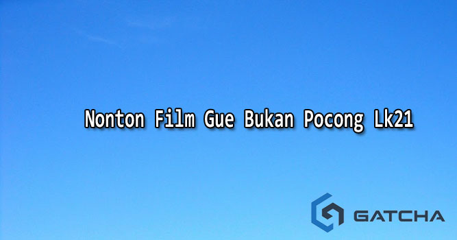 Nonton Film Gue Bukan Pocong Lk21