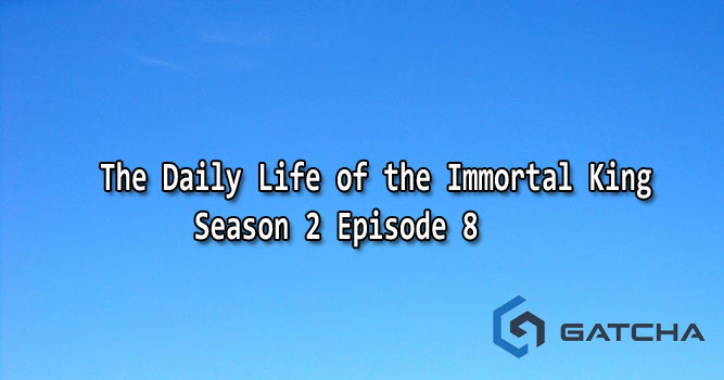 The Daily Life of the Immortal King Season 2 Episode 8
