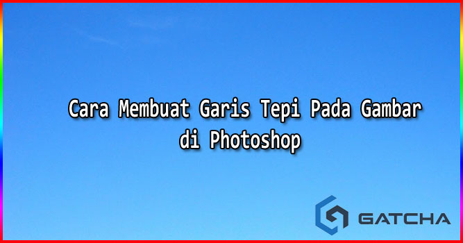 Cara Membuat Garis Tepi Pada Gambar di Photoshop