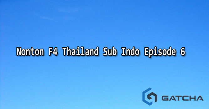 Download F4 Thailand Sub Indo Episode 6