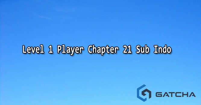 Level 1 Player Chapter 21 Bahasa Indonesia
