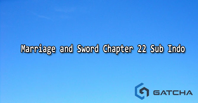 Marriage and Sword Chapter 22 Sub Indo