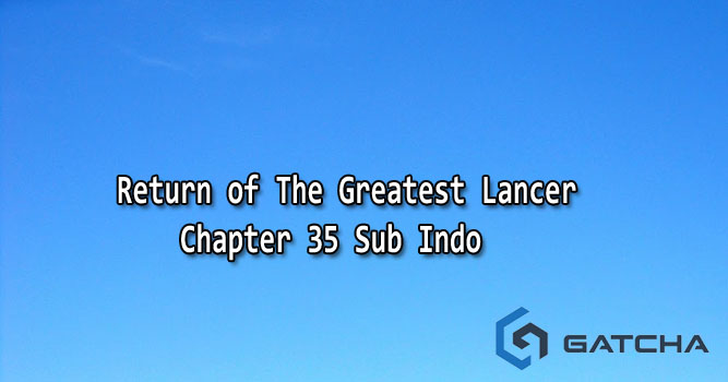 Return of The Greatest Lancer Chapter 35 Sub Indo
