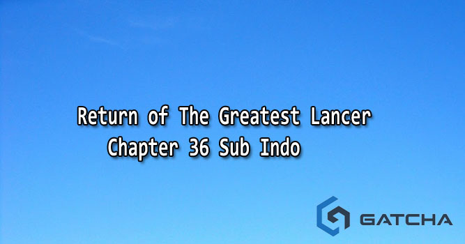 Return of The Greatest Lancer Chapter 36 Sub Indo