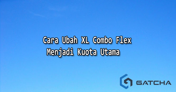 Cara Ubah XL Combo Flex Menjadi Kuota Utama