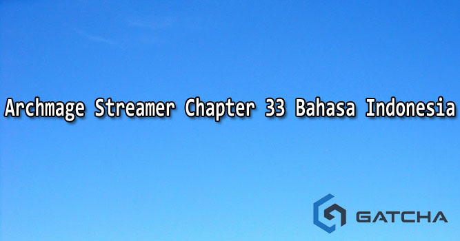 Archmage Streamer Chapter 33 Bahasa Indonesia