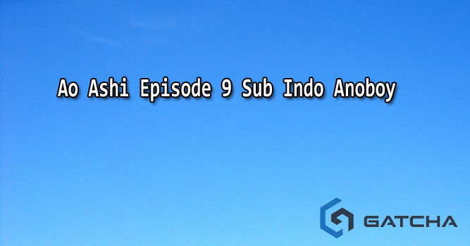 Ao Ashi Episode 9 Sub Indo Anoboy