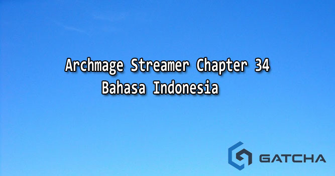 Archmage Streamer Chapter 34 Bahasa Indonesia