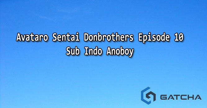 Avataro Sentai Donbrothers Episode 10 Sub Indo Anoboy
