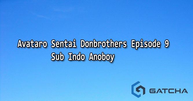 Avataro Sentai Donbrothers Episode 9 Sub Indo Anoboy