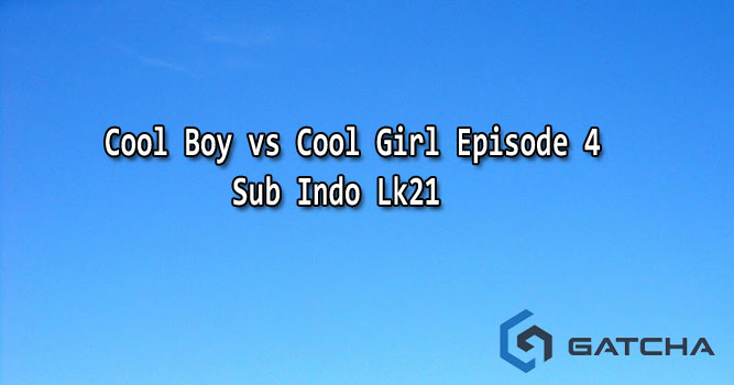Cool Boy vs Cool Girl Episode 4 Sub Indo Lk21