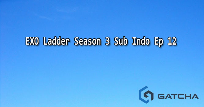 EXO Ladder Season 3 Sub Indo Ep 12