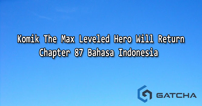 Komik The Max Leveled Hero Will Return Chapter 87