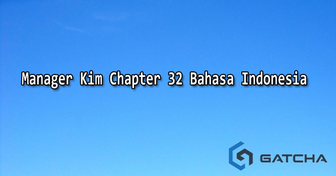 Manager Kim Chapter 32 Bahasa Indonesia