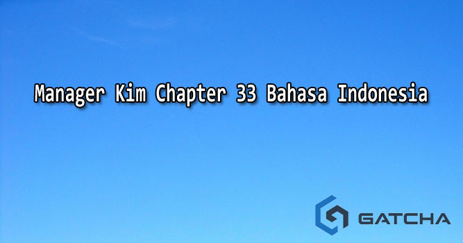 Manager Kim Chapter 33 Bahasa Indonesia