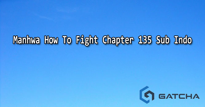 Manhwa How To Fight Chapter 135 Sub Indo