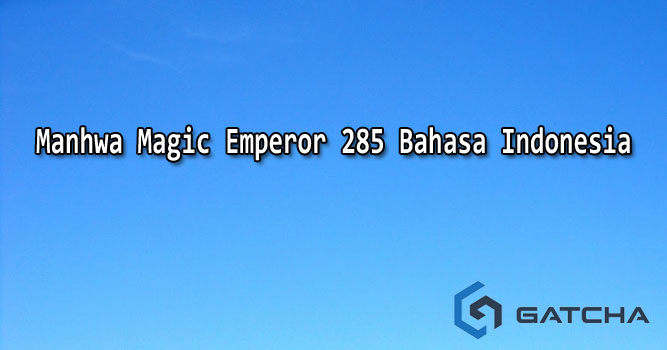 Manhwa Magic Emperor 285 Bahasa Indonesia