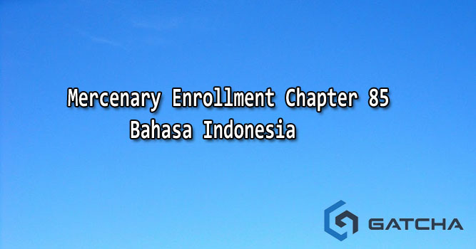 Mercenary Enrollment Chapter 85 Bahasa Indonesia