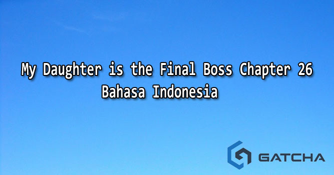 My Daughter is the Final Boss Chapter 26 Bahasa Indonesia