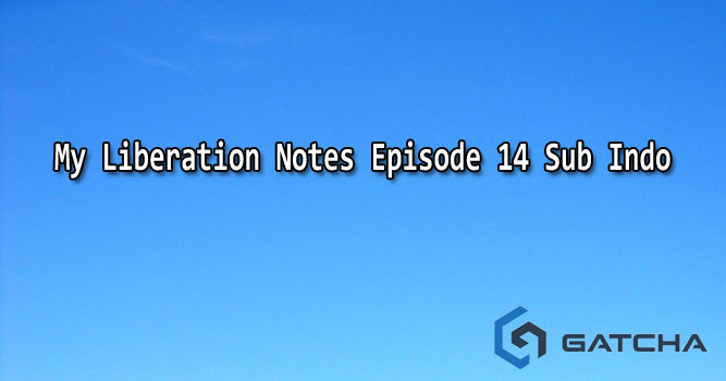 My Liberation Notes Episode 14 Sub Indo