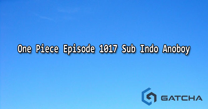One Piece Episode 1017 Sub Indo Anoboy