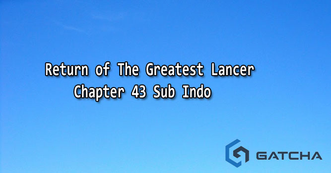 Return of The Greatest Lancer Chapter 43 Sub Indo