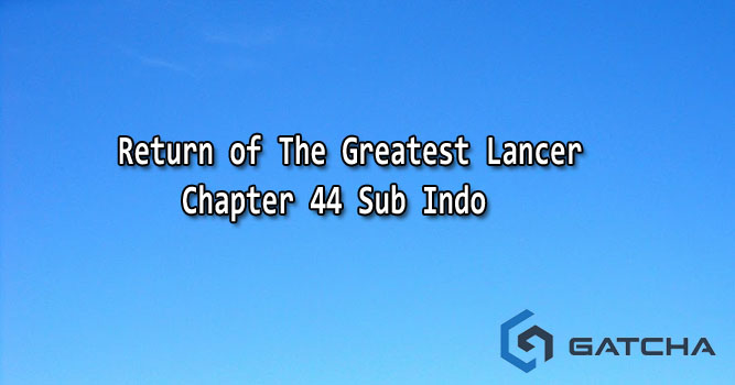Return of The Greatest Lancer Chapter 44 Sub Indo