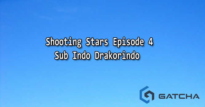 Shooting Stars Episode 4 Sub Indo Drakorindo