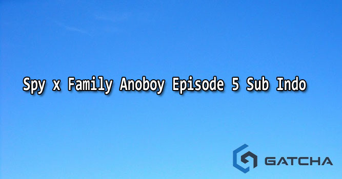 Spy x Family Anoboy Episode 5 Sub Indo