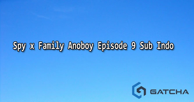 Spy x Family Anoboy Episode 9 Sub Indo