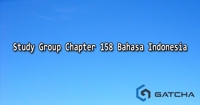 Study Group Chapter 158 Bahasa Indonesia