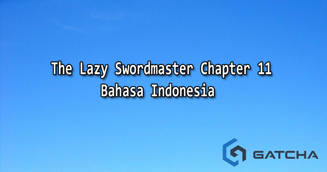 The Lazy Swordmaster Chapter 11 Bahasa Indonesia