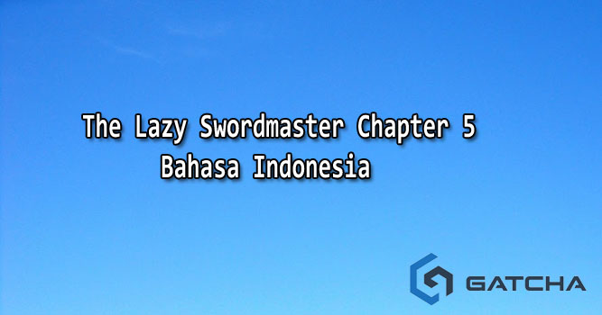 The Lazy Swordmaster Chapter 5 Bahasa Indonesia