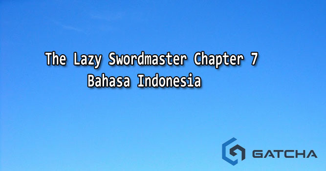 The Lazy Swordmaster Chapter 7 Bahasa Indonesia