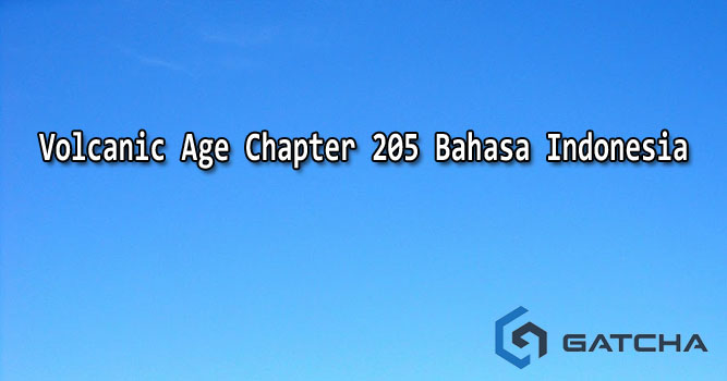 Volcanic Age Chapter 205 Bahasa Indonesia