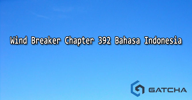 Wind Breaker Chapter 392 Bahasa Indonesia