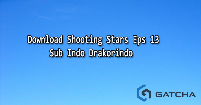 Download Shooting Stars Eps 13 Sub Indo Drakorindo