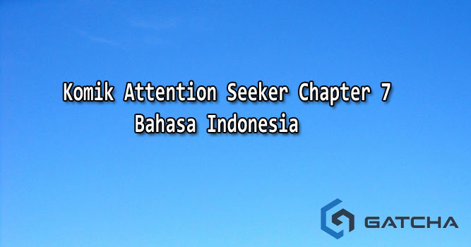 Komik Attention Seeker Chapter 7 Bahasa Indonesia