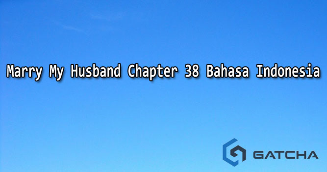 Marry My Husband Chapter 38 Bahasa Indonesia