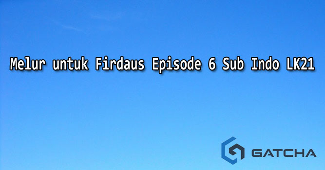Melur untuk Firdaus Episode 6 Sub Indo LK21
