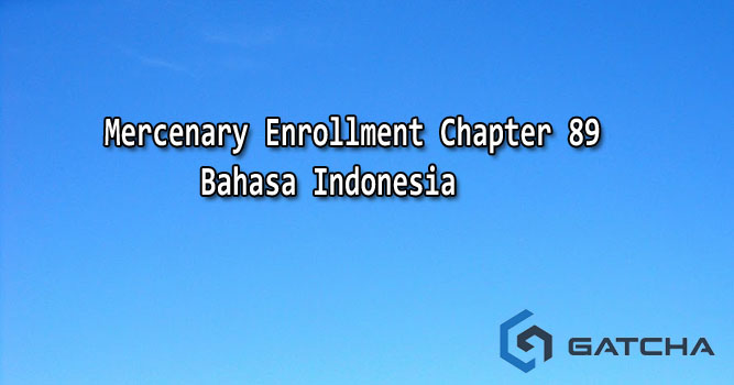 Mercenary Enrollment Chapter 89 Bahasa Indonesia