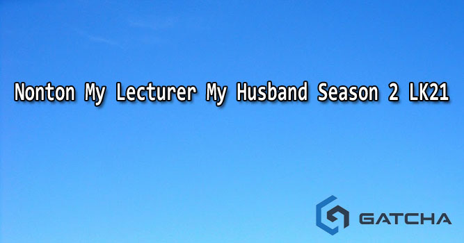 Nonton My Lecturer My Husband Season 2 LK21