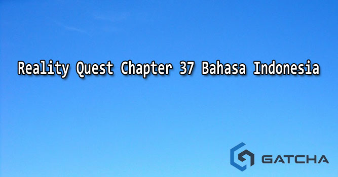 Reality Quest Chapter 37 Bahasa Indonesia