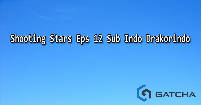 Shooting Stars Eps 12 Sub Indo Drakorindo