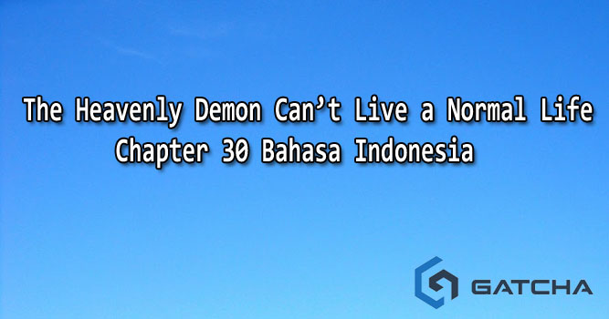 The Heavenly Demon Can’t Live a Normal Life Chapter 30 Bahasa Indonesia