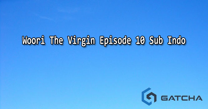 Woori The Virgin Episode 10 Sub Indo